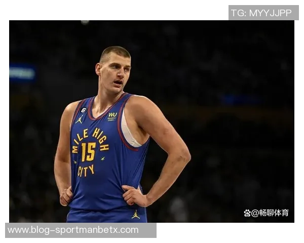 约基奇四次50分表现回顾60分三双却遭遇连败终结分析